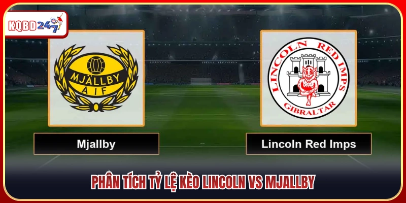 Phân tích tỷ lệ cược trận Lincoln vs Mjallby 