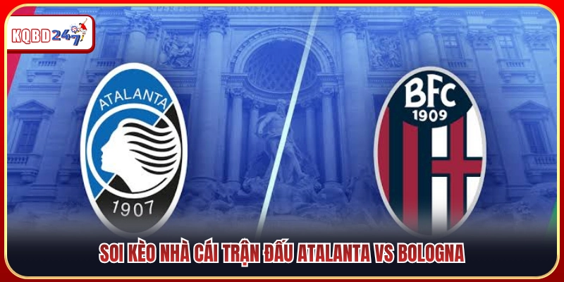 Nhận định kèo nhà cái trận Atalanta gặp Bologna 