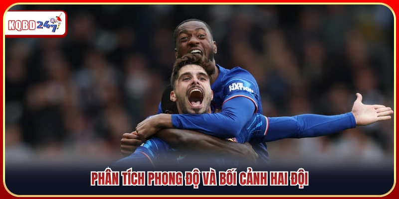 Cân đo điểm rơi phong độ cùng tình cảnh hai bên 