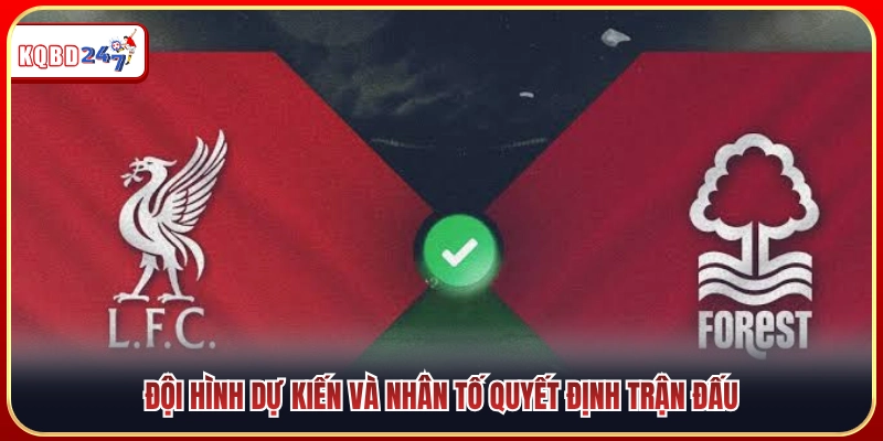 Đội hình ra sân và nhân tố then chốt trận đấu 
